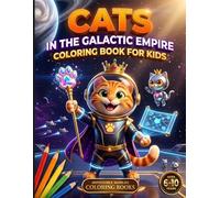 Cats in the Galactic Empire: Coloring Book for Kids Ages 6-10 | Cats, Space Emperors and Adventures Across the Galaxy | 60 Original Illustrations to ... for Kids (Impossible Worlds Coloring Books)