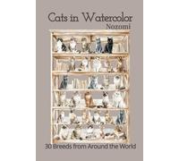 Cats in Watercolor: 30 Breeds from Around the World (Picture Book for Grown-Ups)
