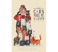 Cats Make Me Happy - Address Book: Never forget an address or phone number anymore : Keep your Contacts Addresses, Phone Numbers, Email, Birthday. Perfect gift for cat lover!