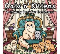 Cats n' Kittens Cozy Coloring Book: Cozy Comfy Stress Relief for Adults, Teens Kids with Bold and Easy, Simple and Big Designs for Relaxation Featuring 40 Cuddly Cat Breeds In Beautiful Landscape