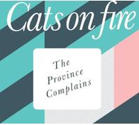 Cats On Fire - The Province Complains