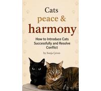 Cats, Peace & Harmony: How to Introduce Cats Successfully and Resolve Conflict