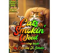 Cats Smokin' Weed: Funny Stoner Cat Coloring Book for Adults: Trippy Cannabis-Themed Designs for Relaxation, Stress Relief & Laughs - Perfect Gift for Weed Lovers & Cat Lovers