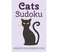 Cats Sudoku Puzzle Book: Sudoku Puzzles about Cats | Solved By You, Judged By Cats | 6x9 Inches, 110 Pages | 50+ Puzzles | Solutions Included