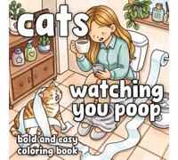 Cats Watching You Poop Bold and Easy Coloring Book: A Hilarious Cozy Book for Cat Lovers | Funny Bathroom Humor Gag Gift for Adults & Cat Moms