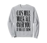 Cats Will Walk All Over You Funny Cat Lover Paw Print Quote Sweatshirt