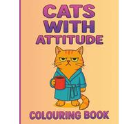 Cats with Attitude: Cute and Fun Cat Colouring Book for All Ages