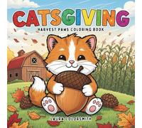 Catsgiving - Harvest Paws Coloring Book: Adorable Cats in Cozy Fall & Thanksgiving Scenes for Kids and Adults to Relax and Enjoy (Coloring book for Thanksgiving)