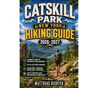 CATSKILL PARK NEW YORK HIKING GUIDE 2026-2027: A Complete Guide to Descriptive Trail Navigation, Step by Step Route Guidance, Scenic Hikes, Mountain ... Weather, Gear, and Practical Hiking Skills