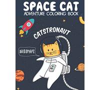 Catstronaut, Space Cat Adventure Coloring Book: Cats in Space Coloring with Astronauts, Spaceships, Aliens, Meteors, Planets, Moons, and Stars