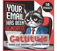Cattitude Coloring Book: A Sassy Cat Coloring Book for Adults with Snarky Quotes and Attitude
