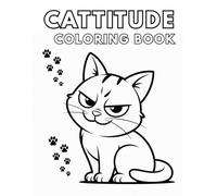 Cattitude Coloring Book. Bold Cats With Big Attitude for Relaxation and Fun.: Bold Cats With Big Attitude for Relaxation and Fun