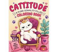 Cattitude Coloring Book for Kids, Teens, and Adults: Sassy Felines, Cozy Scenes, Cute Stress Relief Designs, Kitty Artwork for Relaxation and Creativity, Fun for All Ages
