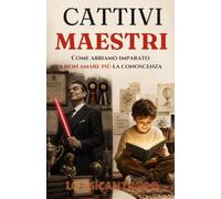 Cattivi Maestri: Come abbiamo imparato a non amare più la conoscenza (Lo Psicantropo™ e i Grandi Classici della Psicologia POP)