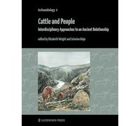 Cattle and People: Interdisciplinary Approaches to an Ancient Relationship: 4 (Archaeobiology)