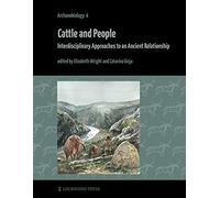Cattle and People: Interdisciplinary Approaches to an Ancient Relationship (Archaeobiology)