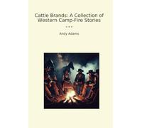Cattle Brands: A Collection of Western Camp-Fire Stories (Classic Books)