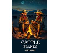 Cattle Brands: A Collection Of Western Camp-Fire Stories | Old West Storytelling From A Real Cowboy