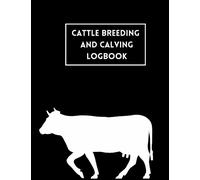 Cattle Breeding and Calving Log Book: Cattle Breeding, Calving, and Livestock Record Keeping Book: with Space for Individual Cow Records Pages, Immunizations & Medical Logs