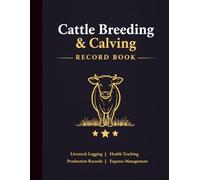Cattle Breeding & Calving Record Book: All-in-One Livestock Log for Breeding, Health, Production, Expense & Farm Management