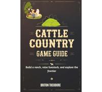 Cattle Country Game Guide: Build a ranch, raise livestock, and explore the frontier