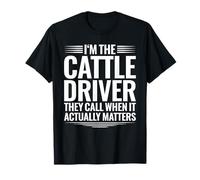 Cattle Driver When It Actually Matters T-Shirt