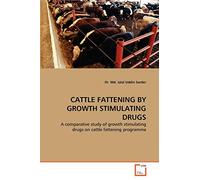 CATTLE FATTENING BY GROWTH STIMULATING DRUGS: A comparative study of growth stimulating drugs on cattle fattening programme
