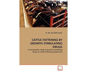 CATTLE FATTENING BY GROWTH STIMULATING DRUGS: A comparative study of growth stimulating drugs on cattle fattening programme