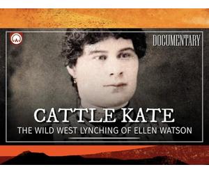 Cattle Kate: Wyoming's Most Famous Wild West Female Outlaw