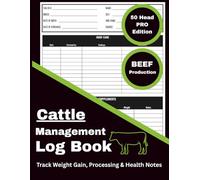 Cattle Management Log Book: 50 Head PRO Edition - BEEF PRODUCTION: Record and Track Weight, Growth, Feed, Health, Finishing and Herd Notes (Livestock Record & Management Series)
