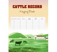 Cattle record keeping book: A Complete Log for Managing Animal Health, Production, Feeding Schedules, and Daily Farm Activities