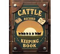 Cattle Record Keeping Book: Livestock Management Logbook to Track Cattle Health, Calving, Breeding, Weight, Expenses, and Veterinary Records for Farmers, Ranchers, and Homestead Herd Management