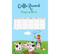 cattle record keeping book: Track Livestock Health, Breeding, Feeding, and Farm Management Records in One Organized System