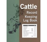 Cattle Record Keeping Log Book: Calving Record, Track AI or Natural Services Breeding, Pregnancy Testing, Vaccination & Illness including Gestation Table