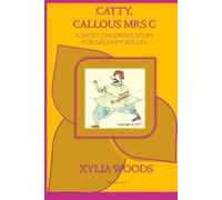 Catty, Callous Mrs C: A short children's story for naughty adults