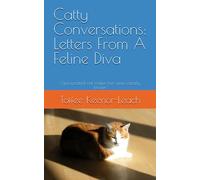 Catty Conversations: Letters From A Feline Diva: Opinionated cat makes her views clearly known