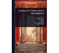 Catullus, Tibullus Et Propertius