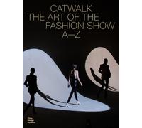 Catwalk : The Art of the Fashion Show A-Z