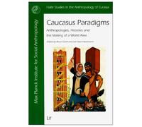 Caucasus Paradigms: Anthropologies, Histories and the Making of a World Area: v. 13 (Halle Studies in the Anthropology of Eurasia)