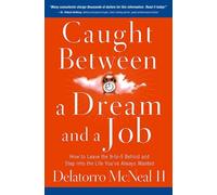 CAUGHT BETWEEN A DREAM AND A JOB: How to Leave the 9 to 5 Behind and Step into the Life You've Always Wanted