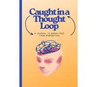 Caught in a Thought Loop: A Journal to Break Free from Rumination