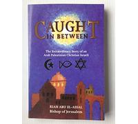 Caught in Between: The Story of an Arab Palestinian Christian Israeli