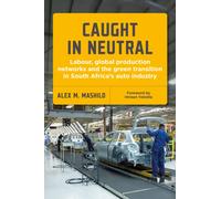 Caught in Neutral : Labour, Global Production Networks and the Green Transition in South Africa's Auto Industry