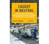 Caught in Neutral: Labour, Global Production Networks and the Green Transition in South Africa's Auto Industry