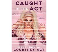 Caught In The Act: A Memoir by Courtney Act