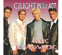 Caught in the Act - Love is everywhere/Wipe the tears from your eyes [Single-CD]