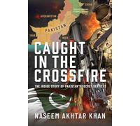 Caught in the Crossfire: The Inside Story of Pakistan’s Secret Services