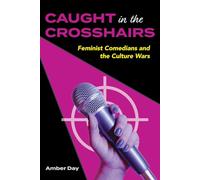 Caught in the Crosshairs: Feminist Comedians and the Culture Wars (Comedy & Culture)