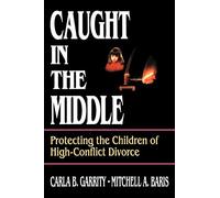 Caught in the Middle Children: Protecting the Children of High-Conflict Divorce