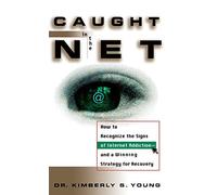 Caught in the Net: How to Recognize the Signs of Internet Addiction--and a Winning Strategy for Recovery